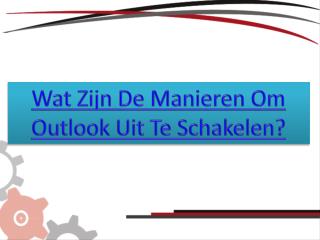 Wat Zijn De Manieren Om Outlook Uit Te Schakelen?