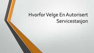 Hvorfor Velge En Autorisert Servicestasjon