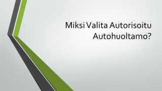 Miksi Valita Autorisoitu Autohuoltamo?