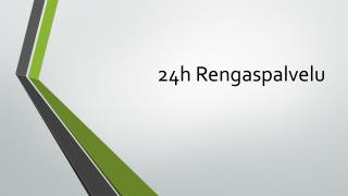 24h Rengaspalvelu