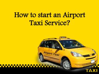 How to start an airport Uber like taxi service?