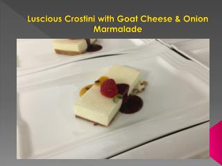 Luscious Crostini with Goat Cheese & Onion Marmalade
