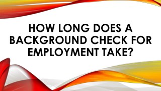HOW LONG DOES A BACKGROUND CHECK FOR EMPLOYMENT TAKE?
