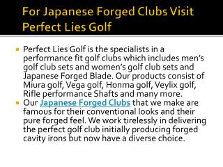 For Japanese Forged Clubs Visit Perfect Lies Golf