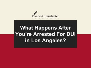 What Happens After You’re Arrested For DUI in Los Angeles?