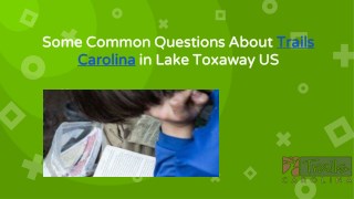 Some Common Questions About Trails Carolinain Lake Toxaway US