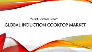 Global Induction Cooktop Market: 2018 World Market Review and Forecast to 2023 | Aarkstore.com