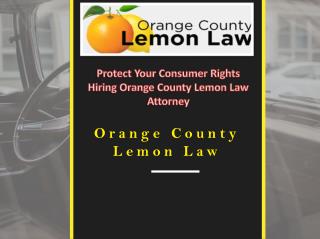 Protect Your Consumer Rights Hiring Orange County Lemon Law Attorney