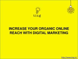 INCREASE YOUR ORGANIC ONLINE REACH WITH DIGITAL MARKETING