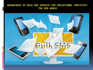 Advantages of Bulk SMS Service for Educational Institute-The SMS World