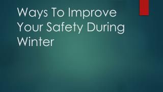 Ways To Improve Your Safety During Winter
