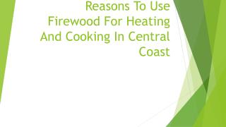Reasons To Use Firewood For Heating And Cooking In Central Coast