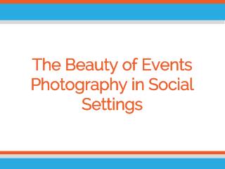 The Beauty of Events Photography in Social Settings