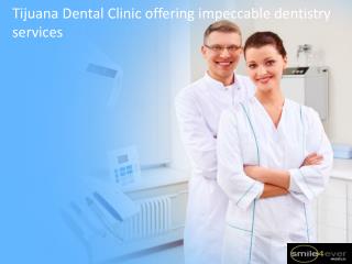 Tijuana Dental Clinic offering impeccable dentistry services