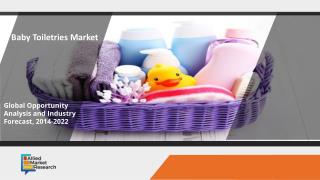 Baby Toiletries Market Projected to Expand at a 6.4% CAGR BY 2022 By Key Players- Johnson & Johnson, Proctor & Gamble, K