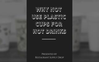 Why not use Plastic Cups for Hot Drinks?