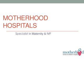 Motherhood Women & Child Care Hospital in Bangalore, Chennai, Pune