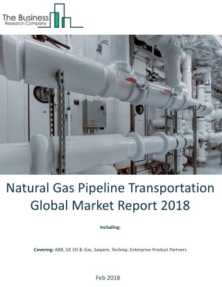 Natural Gas Pipeline Transportation Global Market Report 2018