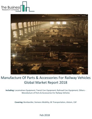 Manufacture of Parts And Accessories For Railway Vehicles Global Market Report 2018