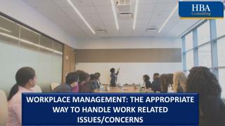 Workplace Management: The Appropriate Way to Handle Work Related Issues/Concerns