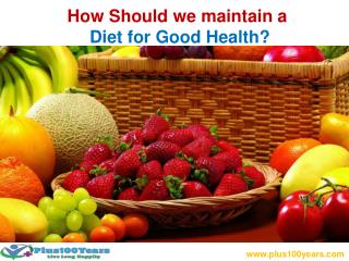 How should we maintain a diet for good health?