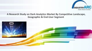 Dark Analytics Market Forecast(2018-2023)
