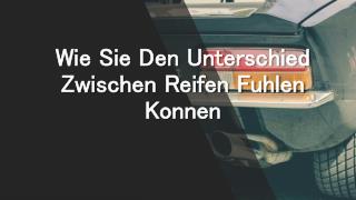 Wie Sie Den Unterschied Zwischen Reifen Fühlen Können