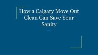 How a Calgary Move Out Clean Can Save Your Sanity