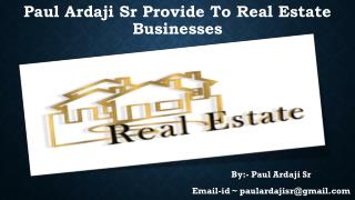 #Paul Ardaji Sr Provide To Real Estate Businesses