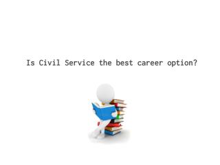 Is Civil Service the best career option?