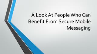 A Look At People Who Can Benefit From Secure Mobile Messaging