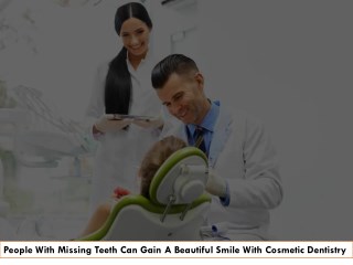 People With Missing Teeth Can Gain A Beautiful Smile With Cosmetic Dentistry