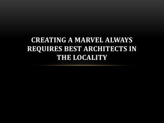 Creating a Marvel always requires Best Architects in the Locality