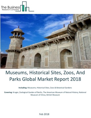 Museums, Historical Sites, Zoos, And Parks Global Market Report 2018