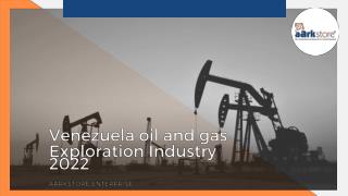 Venezuela oil and gas Exploration Industry Analysis Report 2022