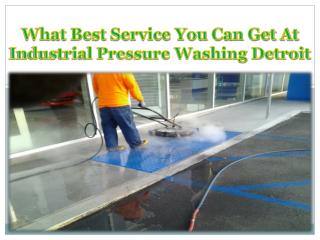 What best service you can get at industrial pressure washing Detroit