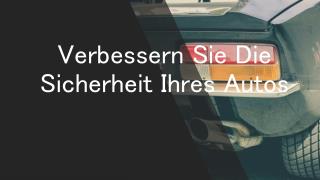 Verbessern Sie Die Sicherheit Ihres Autos