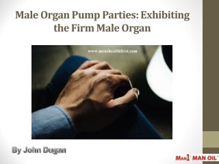 Male Organ Pump Parties: Exhibiting the Firm Male Organ