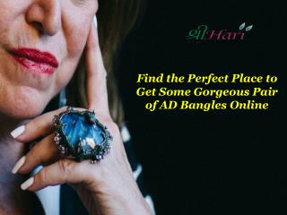 Find the Perfect Place to Get Some Gorgeous Pair of AD Bangles Online