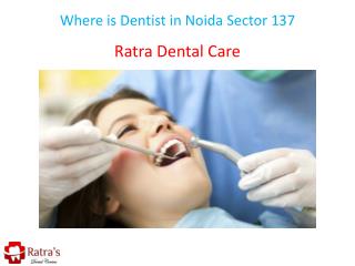Where is Dentist in Noida Sector 137