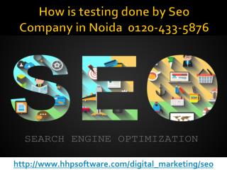 How is testing done by Seo Company in Noida 0120-433-5876