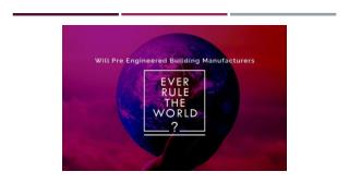 Will Pre- Engineered Building Manufacturers Ever Rule the World