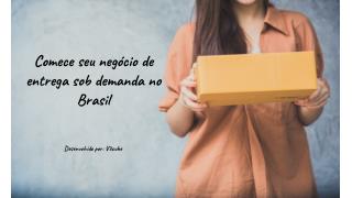 Comece seu negócio de entrega sob demanda no Brasil