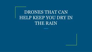 DRONES THAT CAN HELP KEEP YOU DRY IN THE RAIN