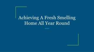 Achieving A Fresh Smelling Home All Year Round