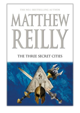 [PDF] Free Download The Three Secret Cities: A Jack West Jr Novel 5 By Matthew Reilly