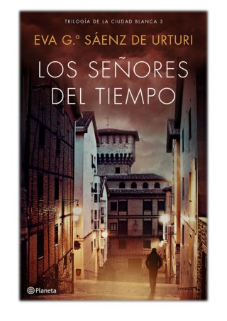 [PDF] Free Download Los señores del tiempo By Eva García Saénz de Urturi