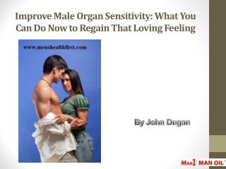 Improve Male Organ Sensitivity: What You Can Do Now to Regain That Loving Feeling