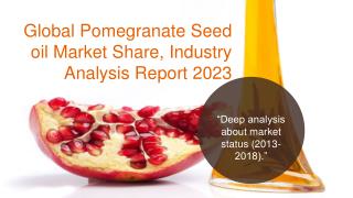 Global Pomegranate Seed oil Market Share, Industry Analysis Report 2023