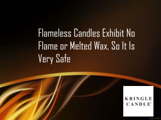 Flameless Candles Exhibit No Flame or Melted Wax, So It Is Very Safe